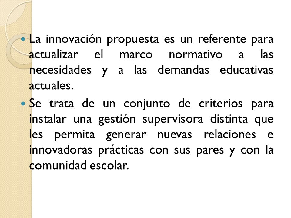 La innovación propuesta es un referente para actualizar el marco normativo a las necesidades y a las demandas educativas actuales.