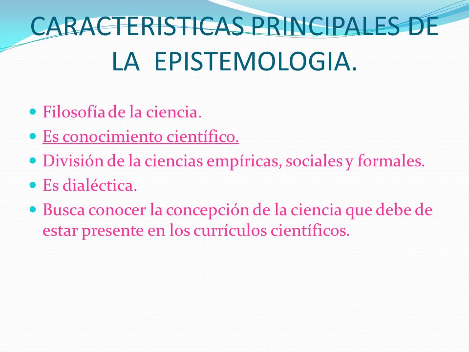 CARACTERISTICAS PRINCIPALES DE LA EPISTEMOLOGIA.