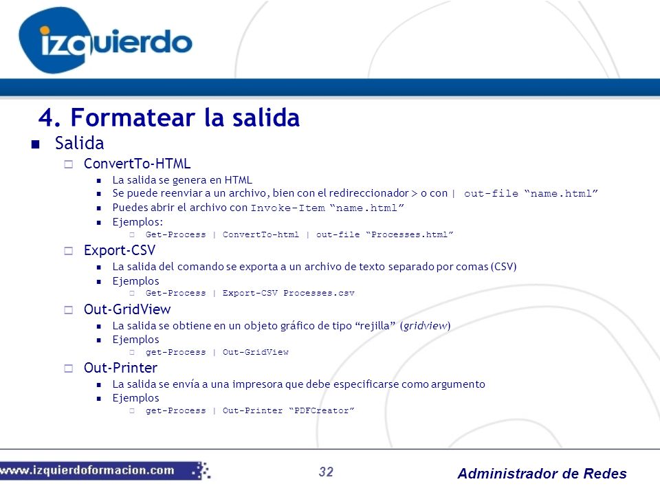 4. Formatear la salida Salida ConvertTo-HTML Export-CSV Out-GridView