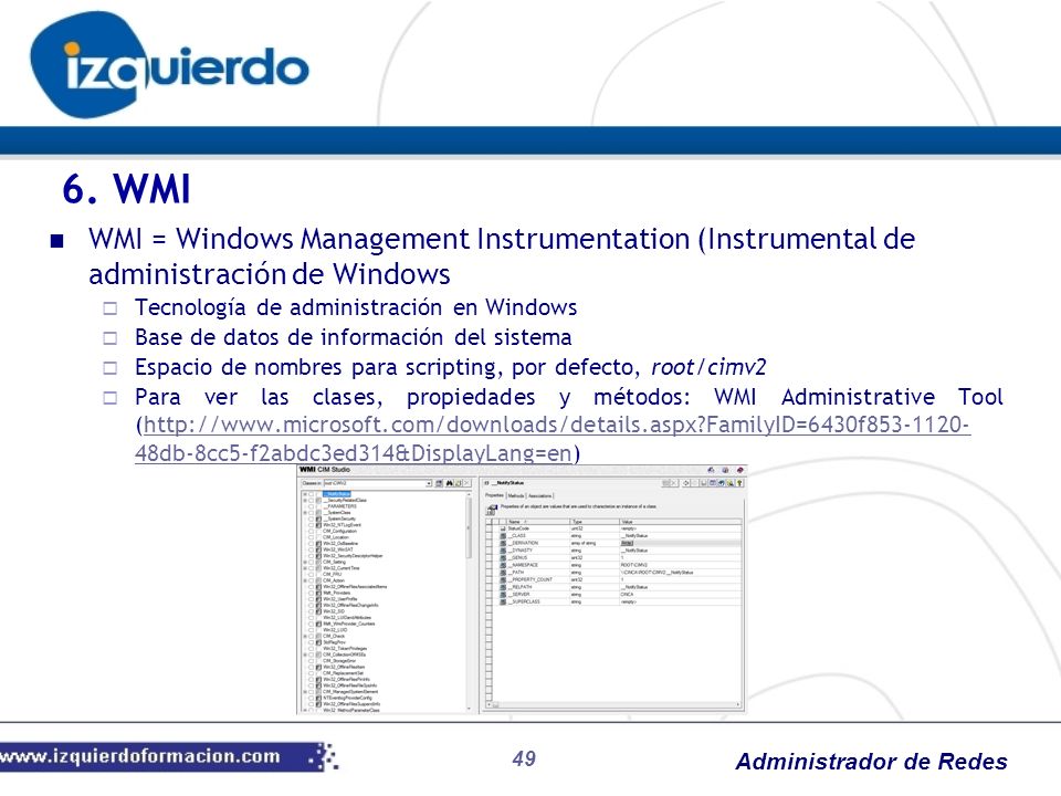 6. WMI WMI = Windows Management Instrumentation (Instrumental de administración de Windows. Tecnología de administración en Windows.