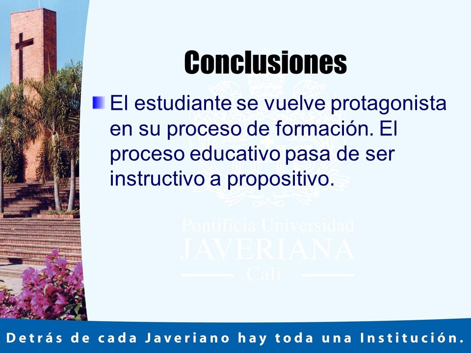 Conclusiones El estudiante se vuelve protagonista en su proceso de formación.
