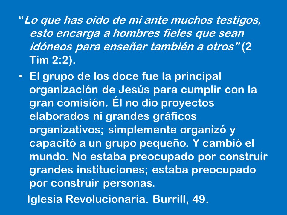 Lo que has oído de mí ante muchos testigos, esto encarga a hombres fieles que sean idóneos para enseñar también a otros (2 Tim 2:2).