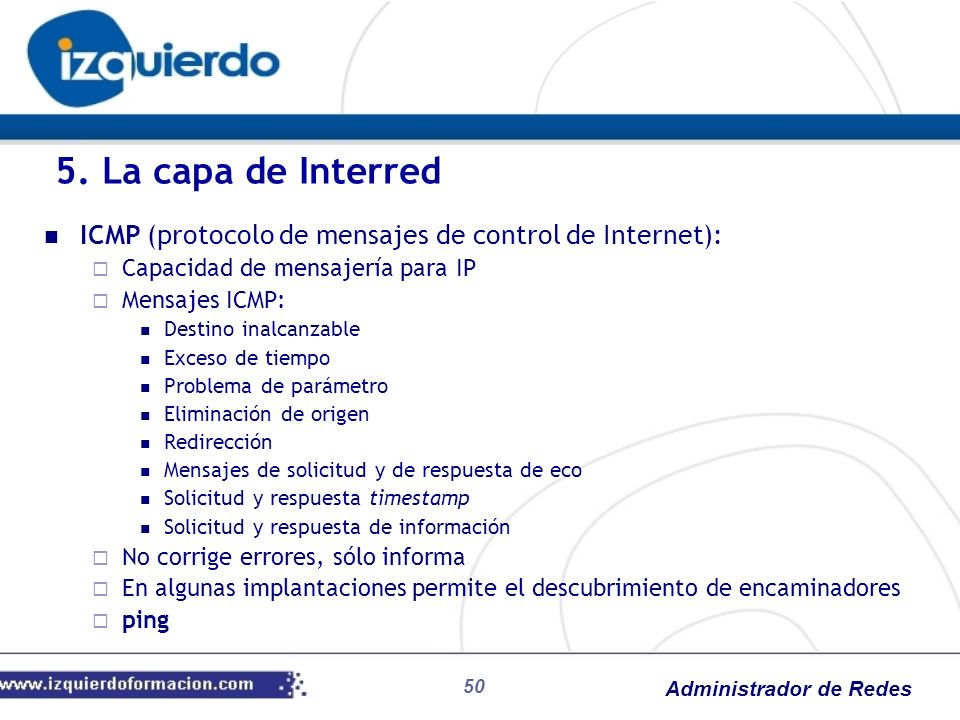 5. La capa de Interred ICMP (protocolo de mensajes de control de Internet): Capacidad de mensajería para IP.