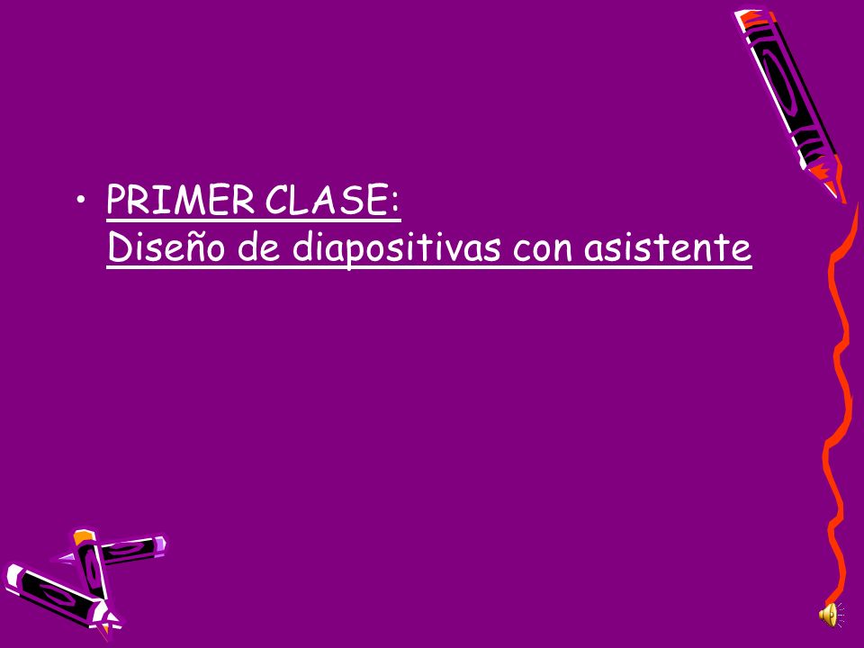 PRIMER CLASE: Diseño de diapositivas con asistente