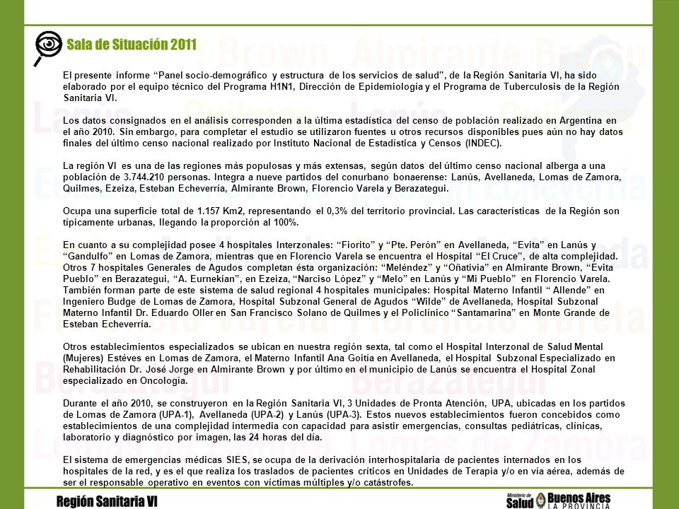 El presente informe Panel socio-demográfico y estructura de los servicios de salud , de la Región Sanitaria VI, ha sido elaborado por el equipo técnico del Programa H1N1, Dirección de Epidemiología y el Programa de Tuberculosis de la Región Sanitaria VI.