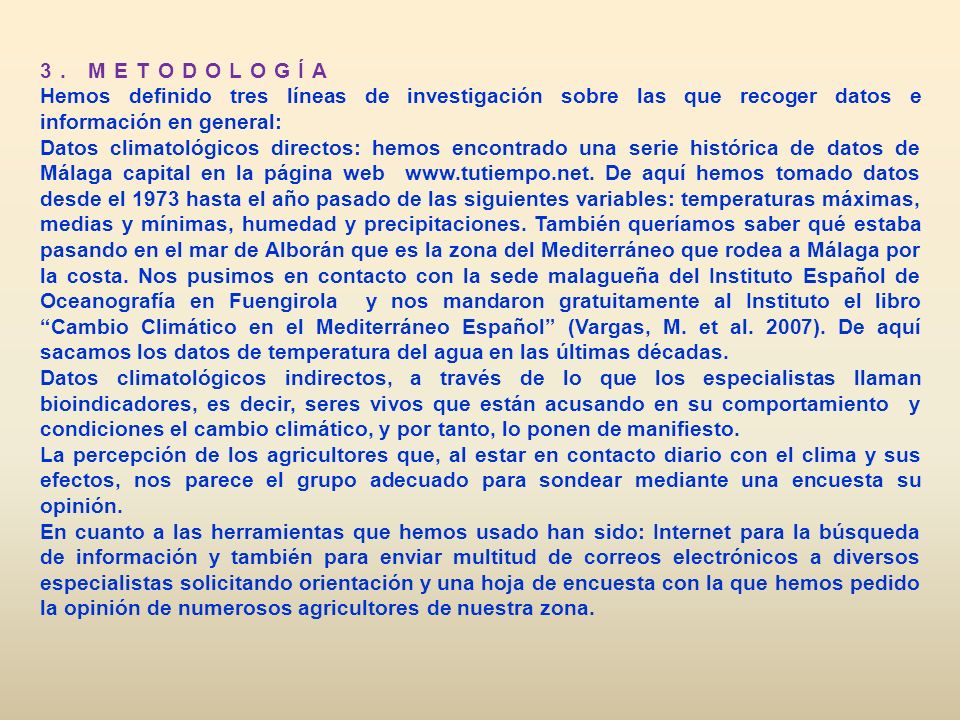 3. METODOLOGÍA Hemos definido tres líneas de investigación sobre las que recoger datos e información en general: