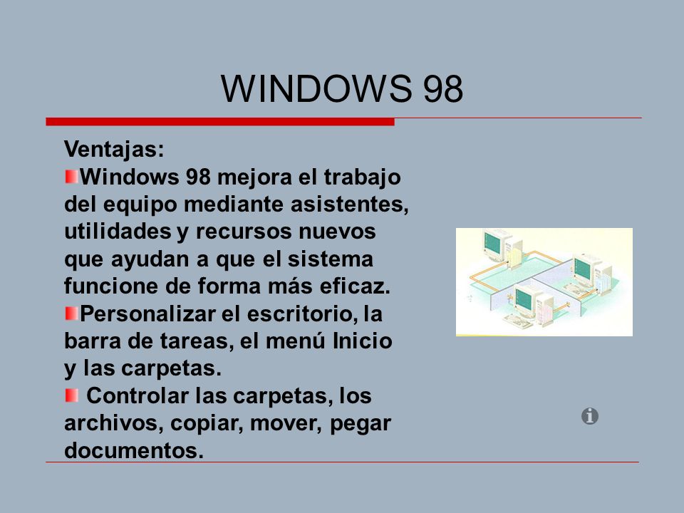 WINDOWS 98 Ventajas: