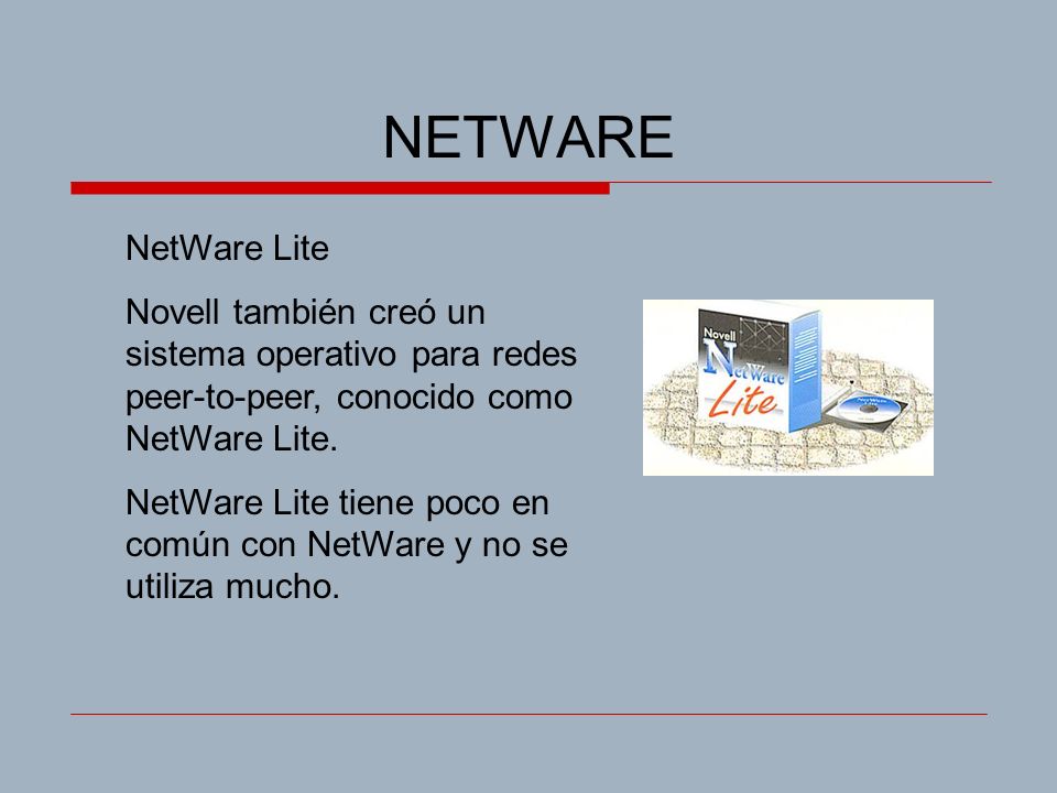 NETWARE NetWare Lite. Novell también creó un sistema operativo para redes peer-to-peer, conocido como NetWare Lite.