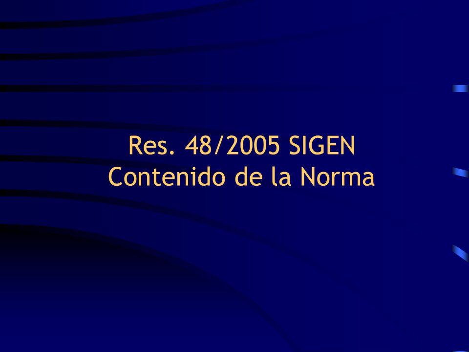Res. 48/2005 SIGEN Contenido de la Norma