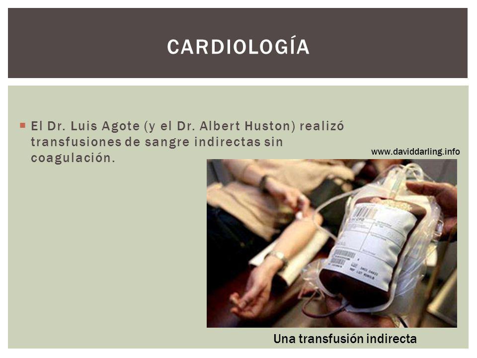 Cardiología El Dr. Luis Agote (y el Dr. Albert Huston) realizó transfusiones de sangre indirectas sin coagulación.