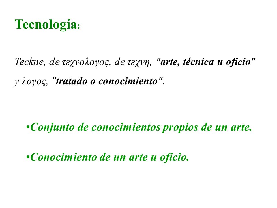 Tecnología: Conjunto de conocimientos propios de un arte.