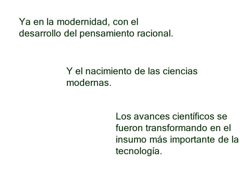 Ya en la modernidad, con el desarrollo del pensamiento racional.