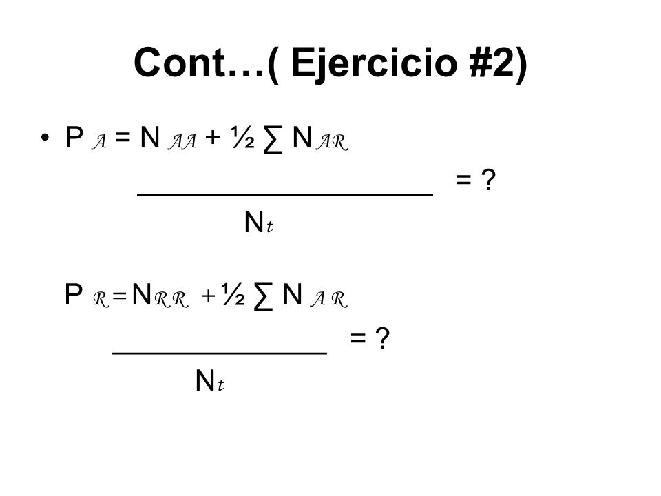 Cont…( Ejercicio #2) P A = N AA + ½ ∑ N AR __________________ = Nt