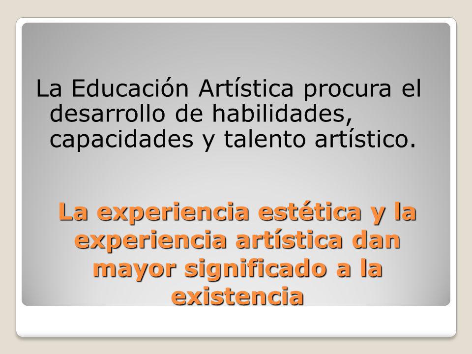 La Educación Artística procura el desarrollo de habilidades, capacidades y talento artístico.