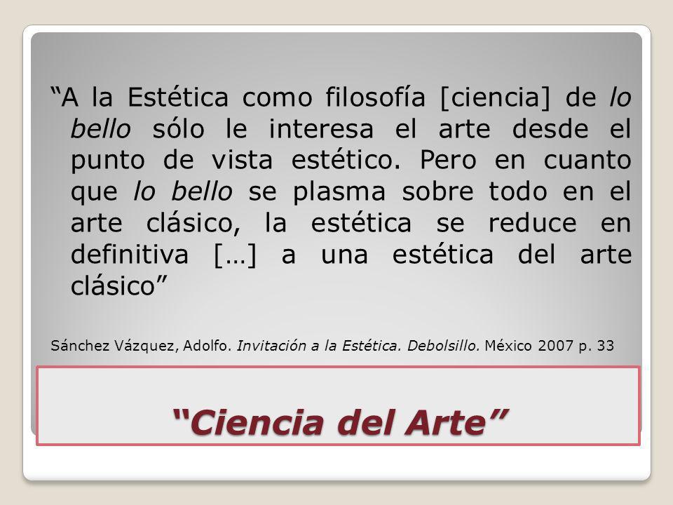 A la Estética como filosofía [ciencia] de lo bello sólo le interesa el arte desde el punto de vista estético. Pero en cuanto que lo bello se plasma sobre todo en el arte clásico, la estética se reduce en definitiva […] a una estética del arte clásico