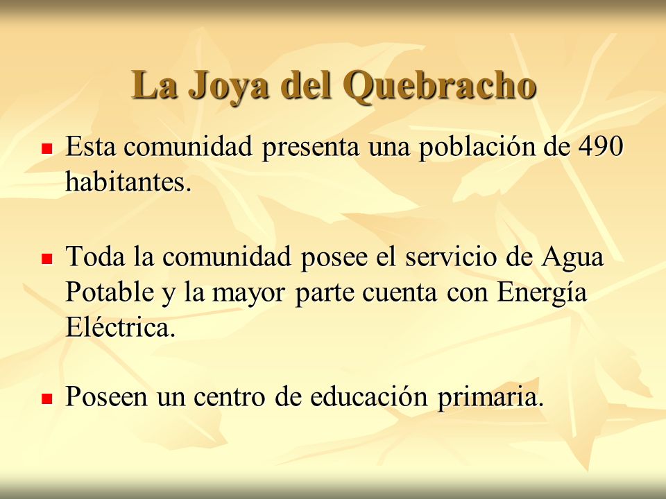 La Joya del Quebracho Esta comunidad presenta una población de 490 habitantes.