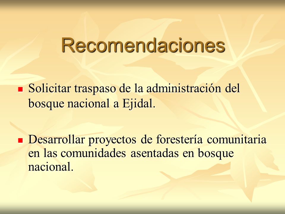 Recomendaciones Solicitar traspaso de la administración del bosque nacional a Ejidal.