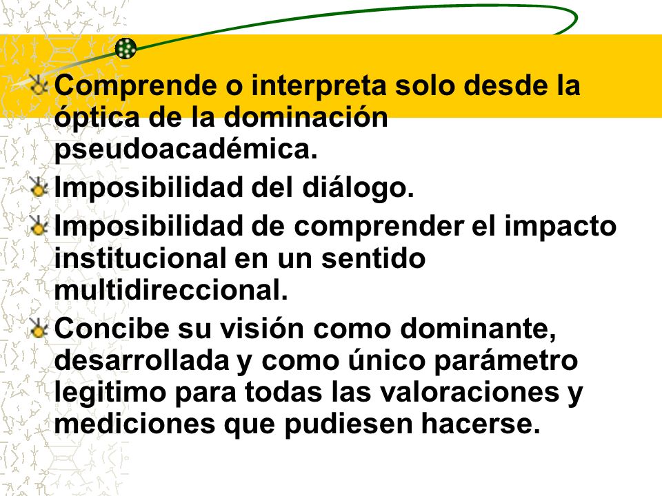 Comprende o interpreta solo desde la óptica de la dominación pseudoacadémica.