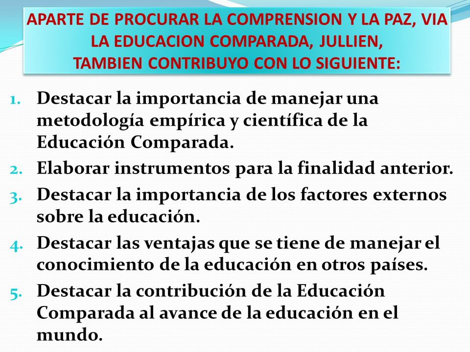 APARTE DE PROCURAR LA COMPRENSION Y LA PAZ, VIA LA EDUCACION COMPARADA, JULLIEN, TAMBIEN CONTRIBUYO CON LO SIGUIENTE: