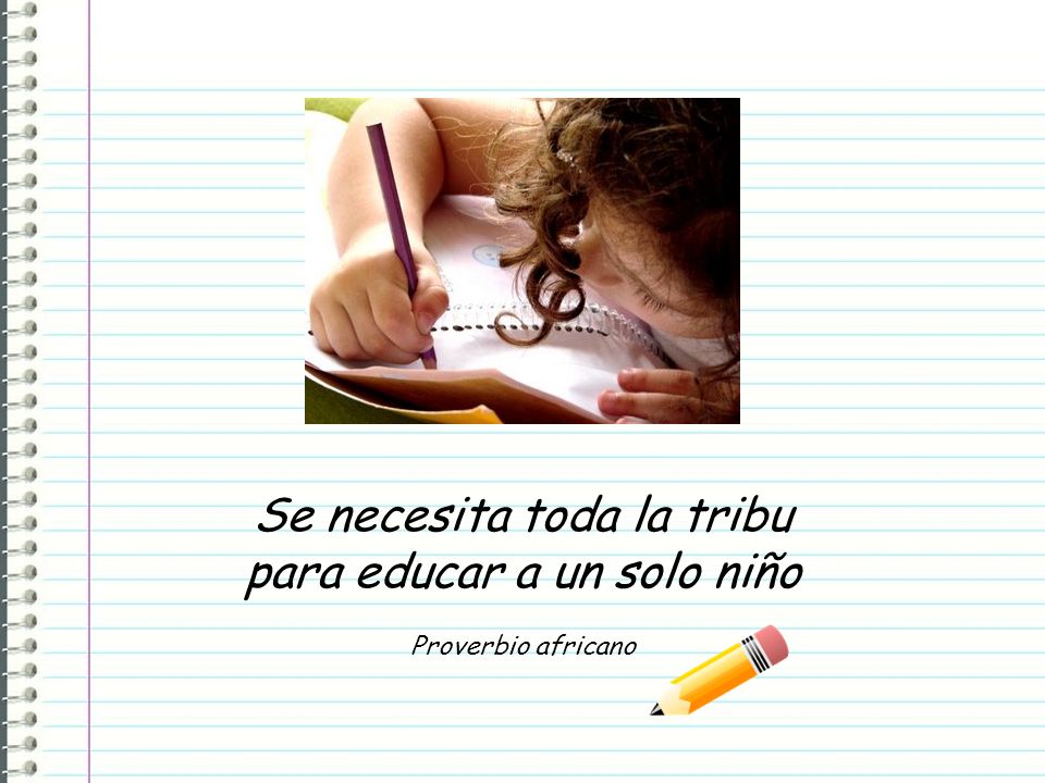 Se necesita toda la tribu para educar a un solo niño