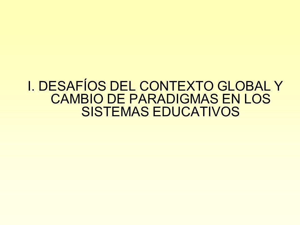 I. DESAFÍOS DEL CONTEXTO GLOBAL Y CAMBIO DE PARADIGMAS EN LOS SISTEMAS EDUCATIVOS