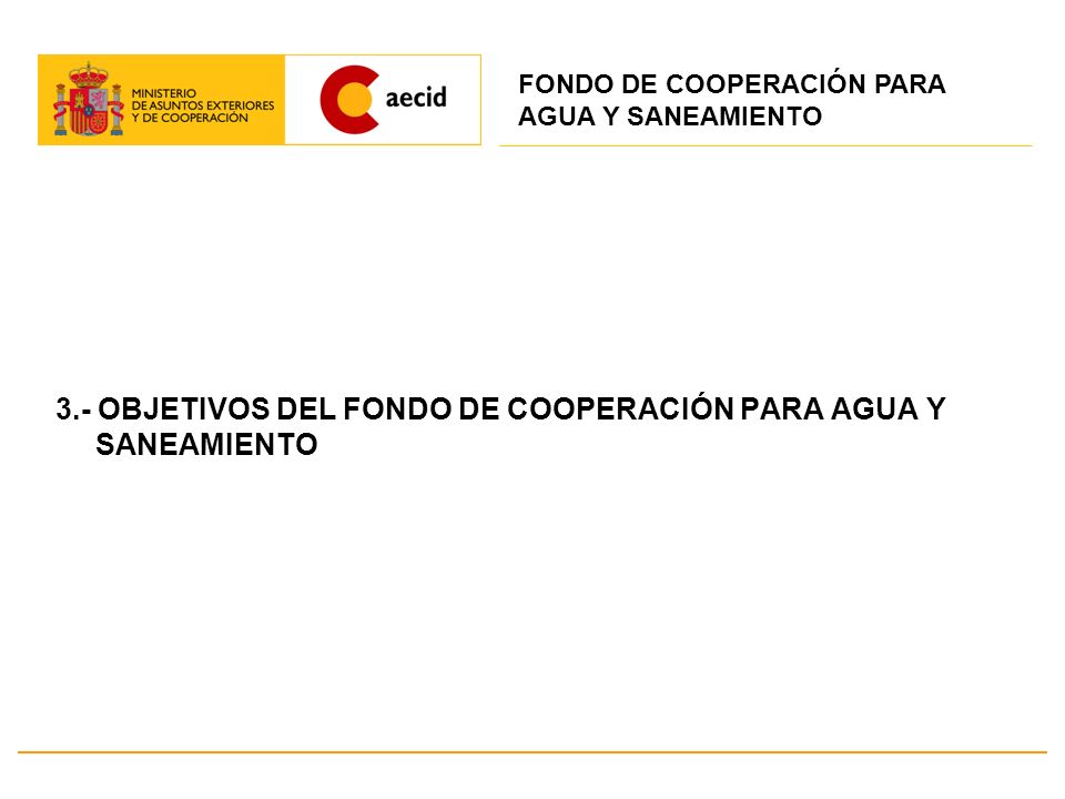 3.- OBJETIVOS DEL FONDO DE COOPERACIÓN PARA AGUA Y SANEAMIENTO