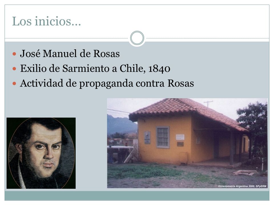 Los inicios… José Manuel de Rosas Exilio de Sarmiento a Chile, 1840