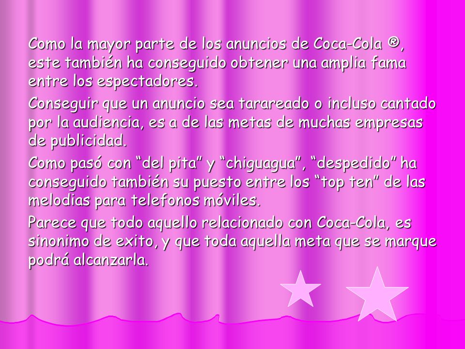 Como la mayor parte de los anuncios de Coca-Cola ®, este también ha conseguido obtener una amplia fama entre los espectadores.