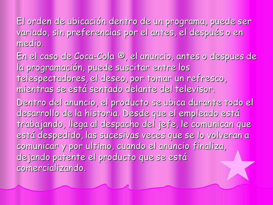 El orden de ubicación dentro de un programa, puede ser variado, sin preferencias por el antes, el después o en medio.