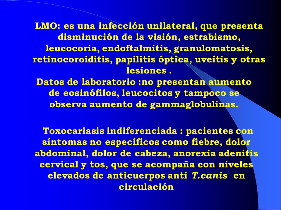 LMO: es una infección unilateral, que presenta disminución de la visión, estrabismo, leucocoria, endoftalmitis, granulomatosis, retinocoroiditis, papilitis óptica, uveítis y otras lesiones .