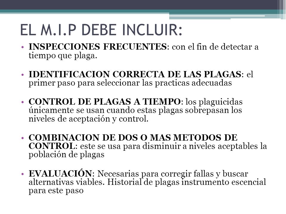 EL M.I.P DEBE INCLUIR: INSPECCIONES FRECUENTES: con el fin de detectar a tiempo que plaga.