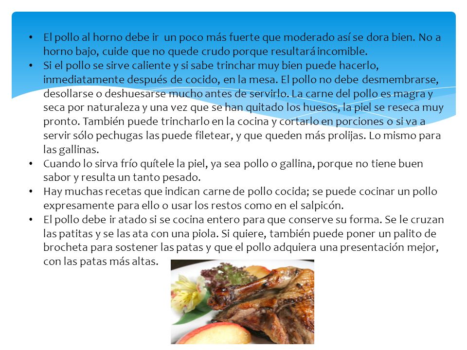 El pollo al horno debe ir un poco más fuerte que moderado así se dora bien. No a horno bajo, cuide que no quede crudo porque resultará incomible.