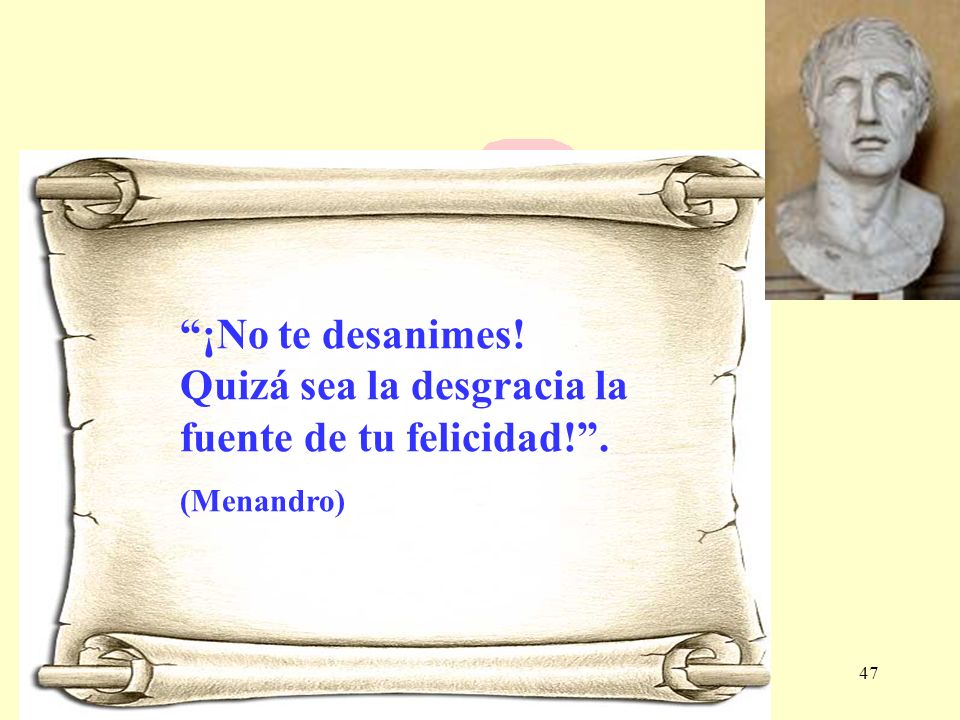¡No te desanimes! Quizá sea la desgracia la fuente de tu felicidad! .
