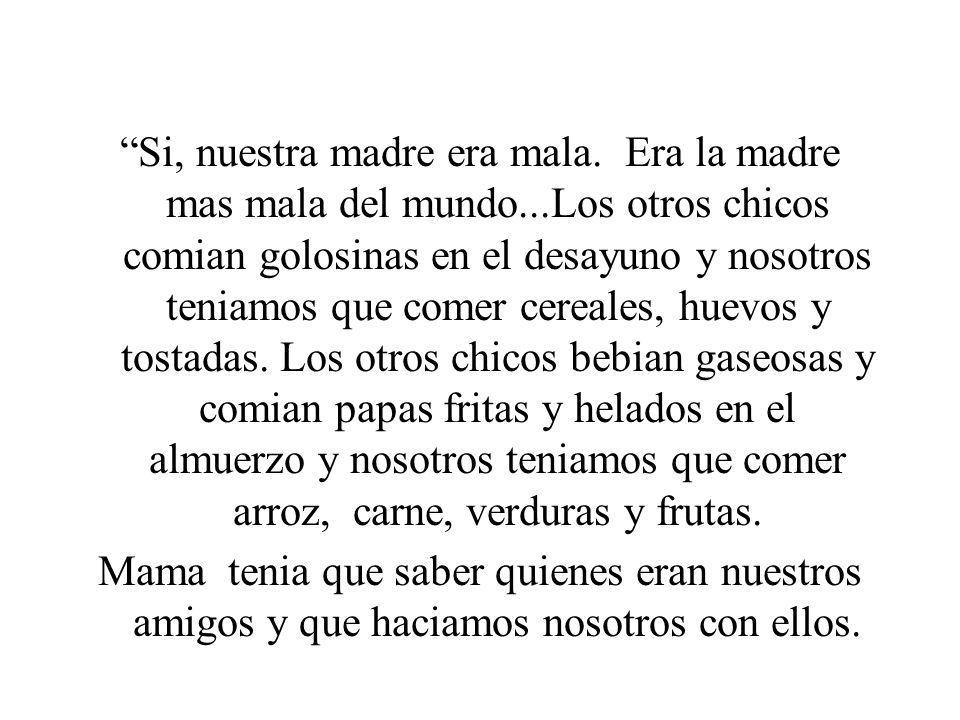 Si, nuestra madre era mala. Era la madre mas mala del mundo