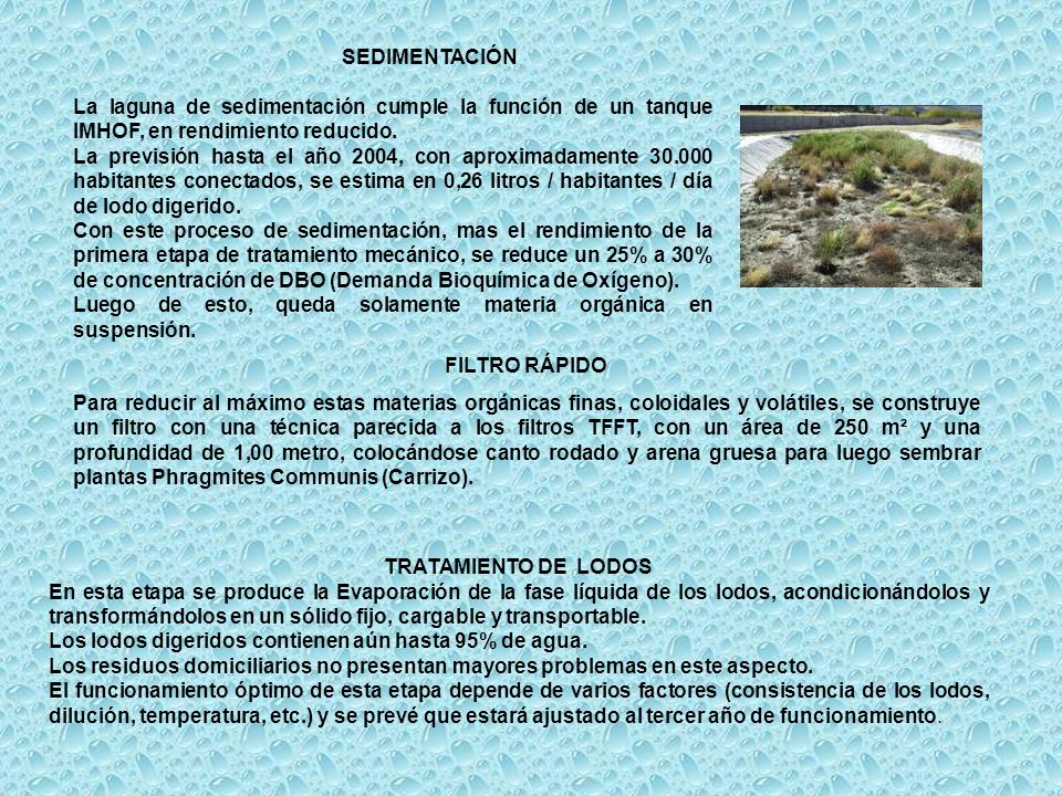 SEDIMENTACIÓN La laguna de sedimentación cumple la función de un tanque IMHOF, en rendimiento reducido.