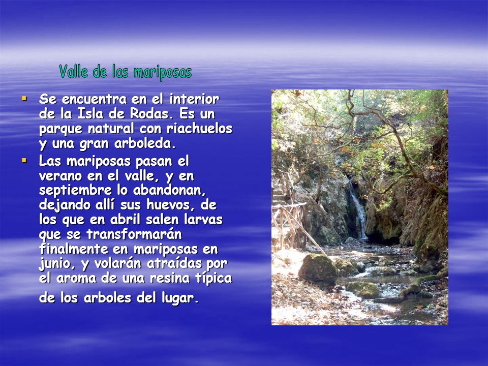 Valle de las mariposas Se encuentra en el interior de la Isla de Rodas. Es un parque natural con riachuelos y una gran arboleda.