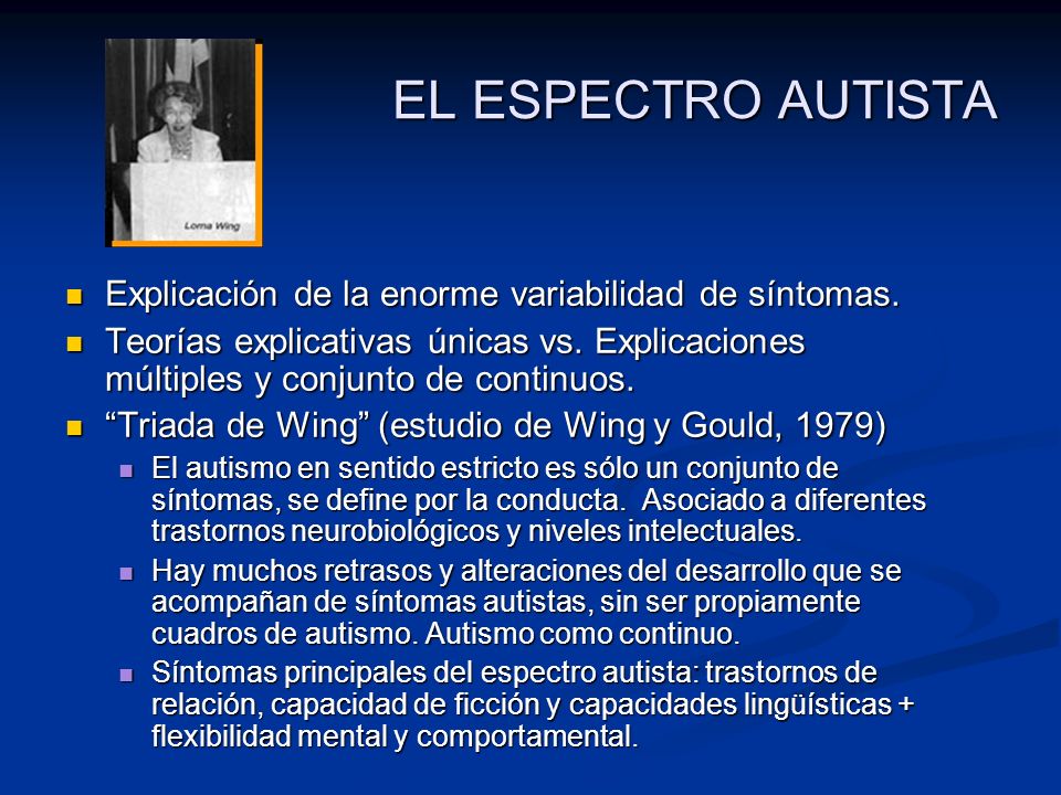EL ESPECTRO AUTISTA Explicación de la enorme variabilidad de síntomas.