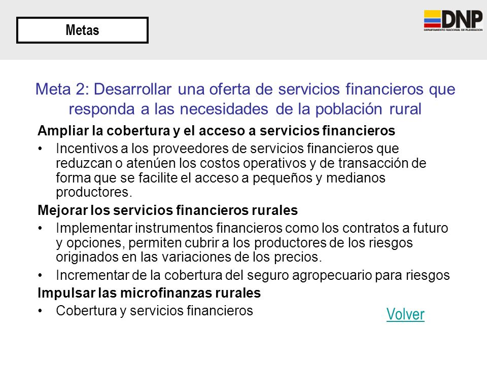 Metas Meta 2: Desarrollar una oferta de servicios financieros que responda a las necesidades de la población rural.