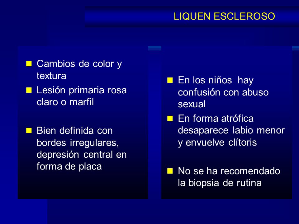LIQUEN ESCLEROSO Cambios de color y textura. Lesión primaria rosa claro o marfil.