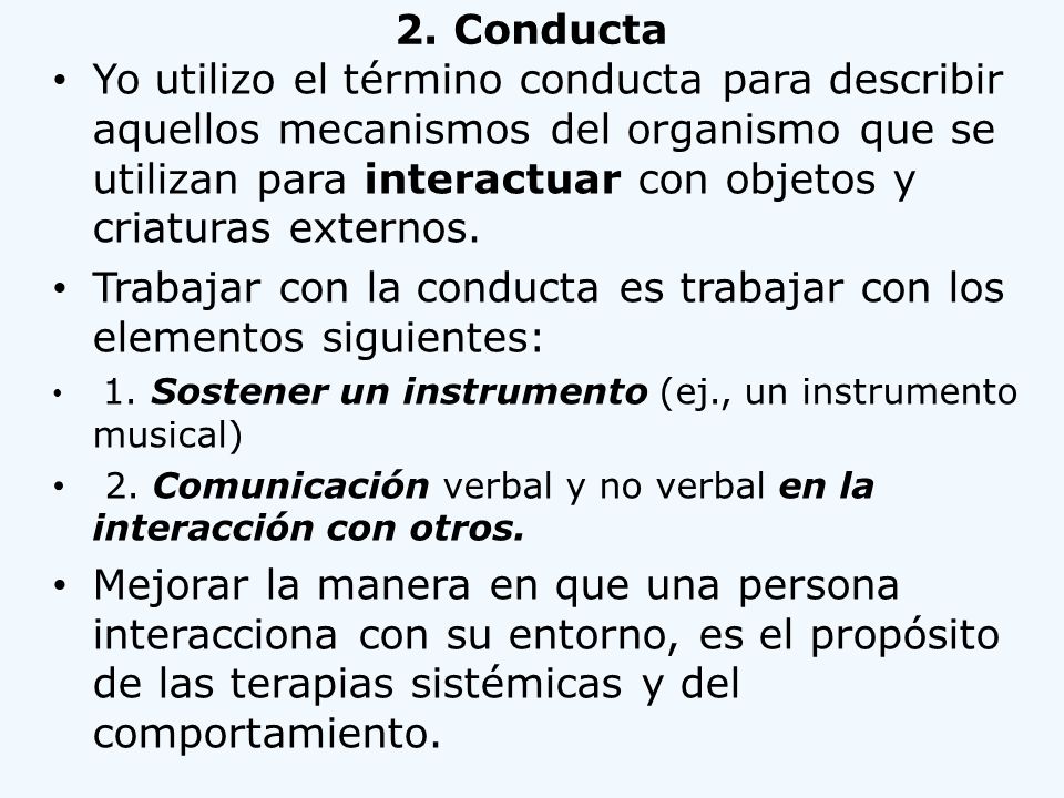 Trabajar con la conducta es trabajar con los elementos siguientes: