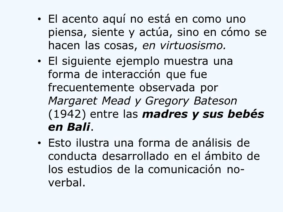 El acento aquí no está en como uno piensa, siente y actúa, sino en cómo se hacen las cosas, en virtuosismo.