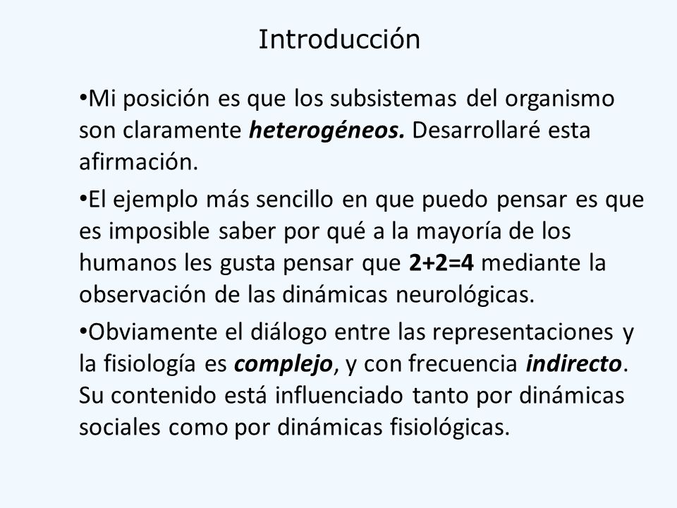 Introducción Mi posición es que los subsistemas del organismo son claramente heterogéneos. Desarrollaré esta afirmación.