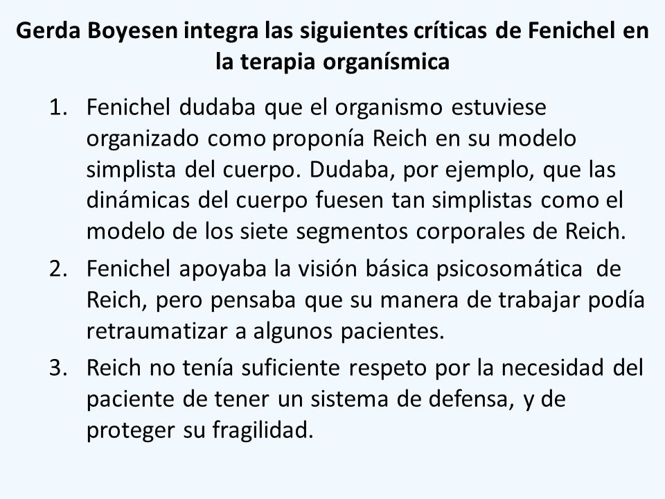 Gerda Boyesen integra las siguientes críticas de Fenichel en la terapia organísmica