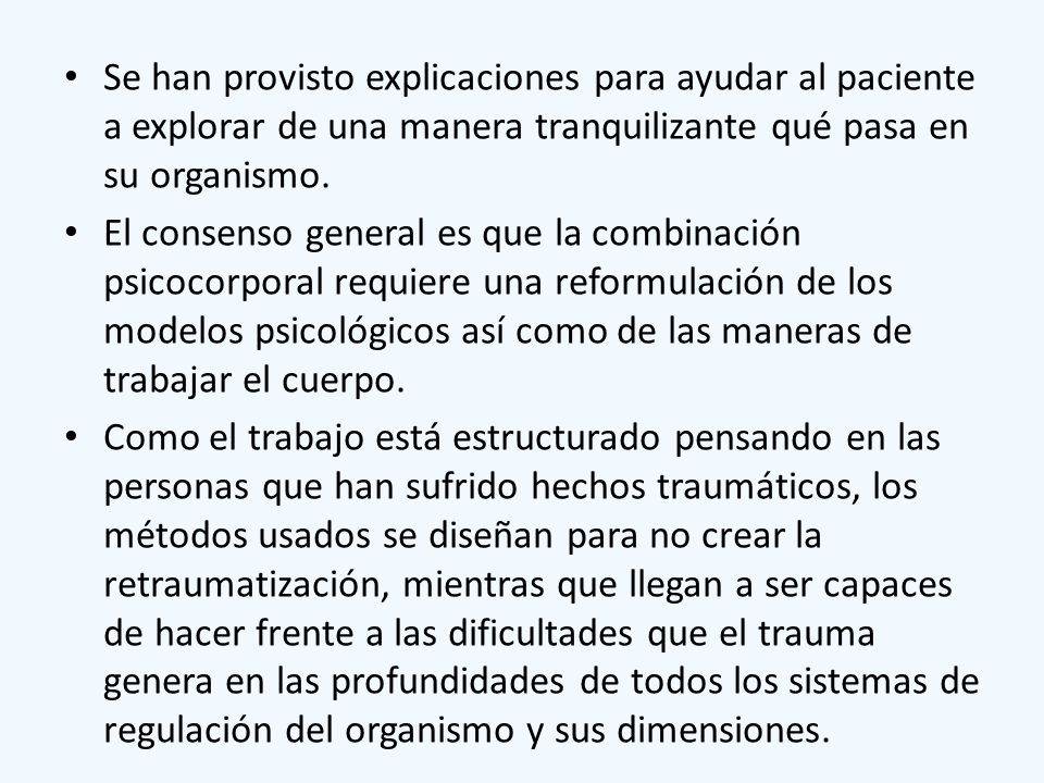 Se han provisto explicaciones para ayudar al paciente a explorar de una manera tranquilizante qué pasa en su organismo.
