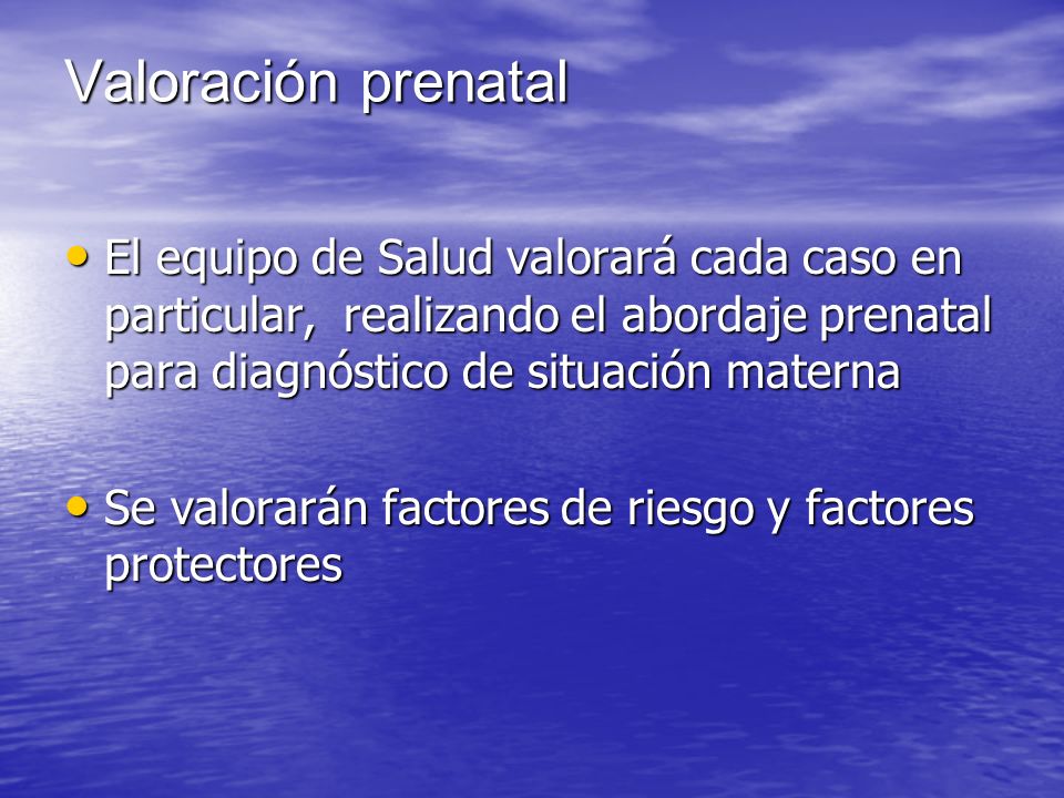 Valoración prenatal El equipo de Salud valorará cada caso en particular, realizando el abordaje prenatal para diagnóstico de situación materna.
