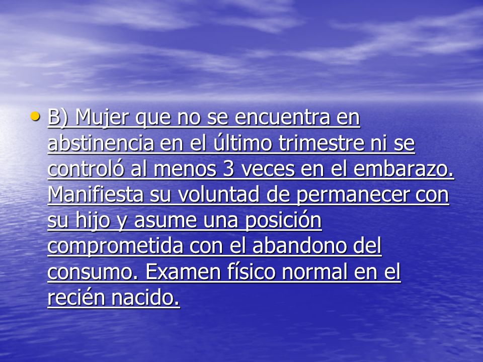 B) Mujer que no se encuentra en abstinencia en el último trimestre ni se controló al menos 3 veces en el embarazo.