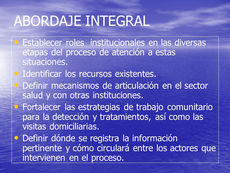 ABORDAJE INTEGRAL Establecer roles institucionales en las diversas etapas del proceso de atención a estas situaciones.
