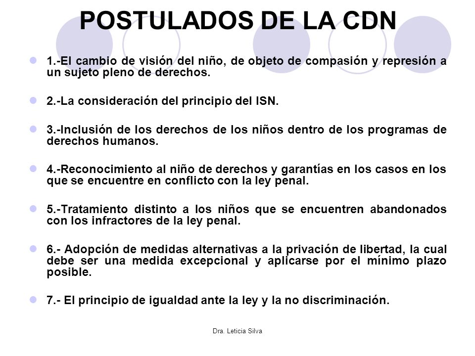 POSTULADOS DE LA CDN 1.-El cambio de visión del niño, de objeto de compasión y represión a un sujeto pleno de derechos.