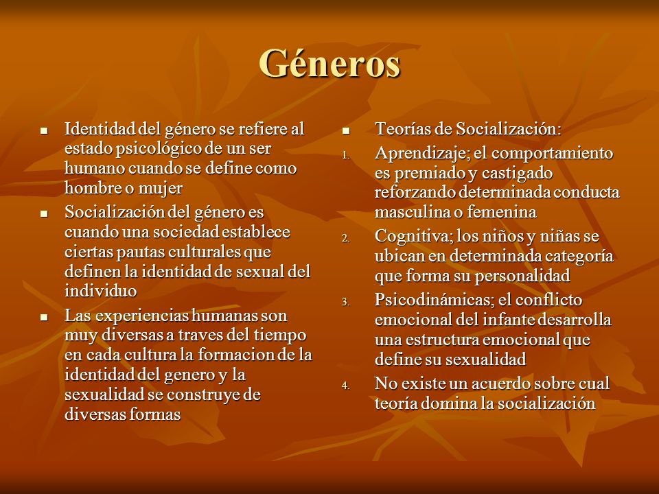 Géneros Identidad del género se refiere al estado psicológico de un ser humano cuando se define como hombre o mujer.