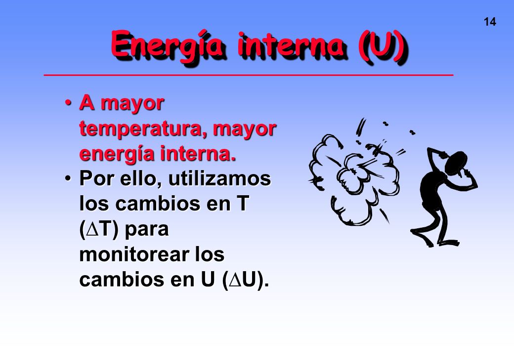 Energía interna (U) A mayor temperatura, mayor energía interna.